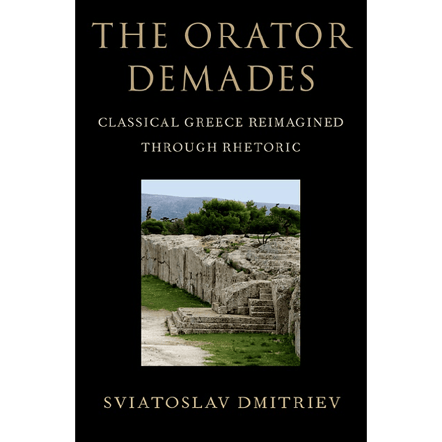 The Orator Demades: Classical Greece Reimagined Through Rhetoric - download pdf